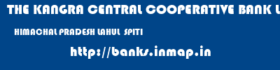 THE KANGRA CENTRAL COOPERATIVE BANK LIMITED  HIMACHAL PRADESH LAHUL  SPITI    banks information 